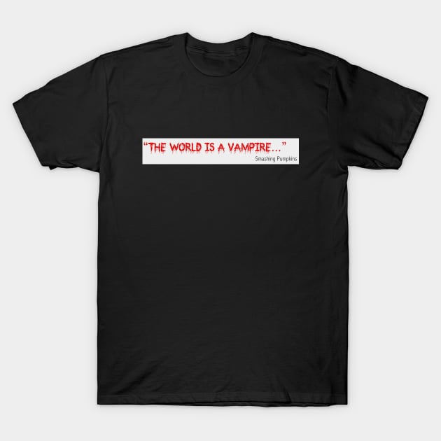 The world is a vampire T-Shirt by snakeman